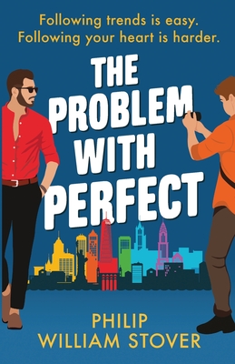 The Problem With Perfect: A totally feelgood, fake-fake boyfriend queer romcom that will make you smile - Stover, Philip William