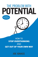 The Problem With Potential: How to Stop Overthinking and Get Out of Your Own Way