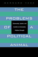 The Problems of a Political Animal: Community, Justice, & Conflict in Aristotelian Political Thought
