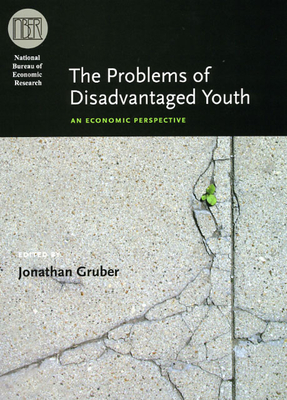 The Problems of Disadvantaged Youth: An Economic Perspective - Gruber, Jonathan (Editor)