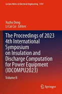 The Proceedings of 2023 4th International Symposium on Insulation and Discharge Computation for Power Equipment (IDCOMPU2023): Volume I