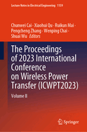 The Proceedings of 2023 International Conference on Wireless Power Transfer (Icwpt2023): Volume II