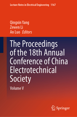 The Proceedings of the 18th Annual Conference of China Electrotechnical Society: Volume V - Yang, Qingxin (Editor), and Li, Zewen (Editor), and Luo, An (Editor)