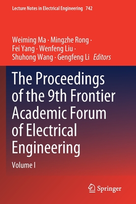 The Proceedings of the 9th Frontier Academic Forum of Electrical Engineering: Volume I - Ma, Weiming (Editor), and Rong, Mingzhe (Editor), and Yang, Fei (Editor)