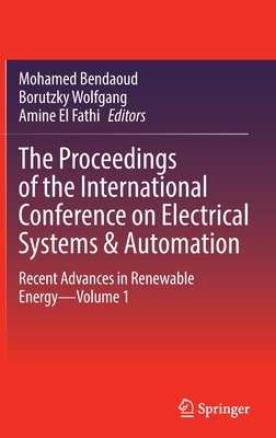 The Proceedings of the International Conference on Electrical Systems & Automation: Recent Advances in Renewable Energy-Volume 1 - Bendaoud, Mohamed (Editor), and Wolfgang, Borutzky (Editor), and El Fathi, Amine (Editor)