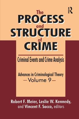 The Process and Structure of Crime: Criminal Events and Crime Analysis - Meier, Robert F. (Editor), and Kennedy, Leslie W. (Editor), and Sacco, Vincent F. (Editor)