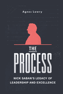 The Process: Nick Saban's Legacy of Leadership and Excellence