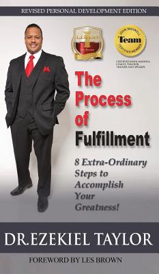 The Process of Fulfillment: 8 Extra-Ordinary Steps to Accomplish Your Greatness - Taylor, Ezekiel, and Brown, Les (Foreword by), and Howard, Milton (Consultant editor)