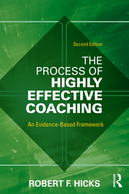 The Process of Highly Effective Coaching: An Evidence-Based Framework - Hicks, Robert F.