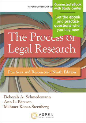 The Process of Legal Research: Practices and Resources [Connected eBook with Study Center] - Schmedemann, Deborah A, and Bateson, Ann L, and Konar-Steenberg, Mehmet