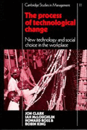 The Process of Technological Change: New Technology and Social Choice in the Workplace