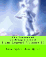 The Process of Unifying a Planet: I am Legend - Byrne, Christopher Alan