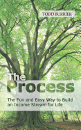 The Process: The fun and easy way to build an income stream for life