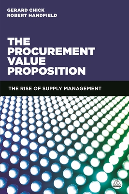 The Procurement Value Proposition: The Rise of Supply Management - Chick, Gerard, and Handfield, Robert