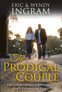 The Prodigal Couple: Our Extraordinary Experience of God's Extravagant Love