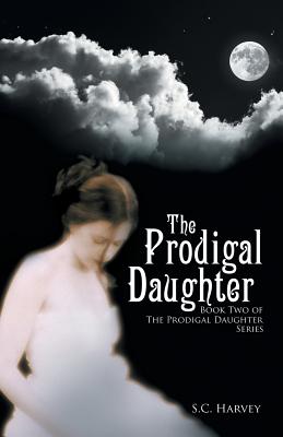 The Prodigal Daughter: Book Two of the The Prodigal Daughter Series - Harvey, S C