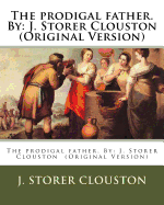 The prodigal father. By: J. Storer Clouston (Original Version)