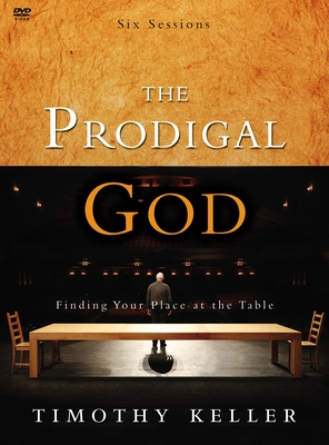 The Prodigal God: Finding Your Place at the Table - Keller, Timothy J