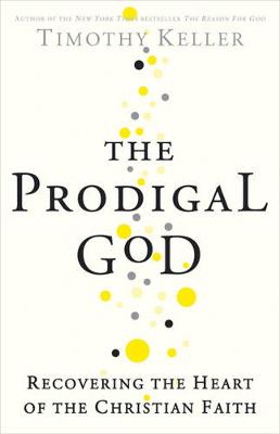 The Prodigal God: Recovering the Heart of the Christian Faith - Keller, Timothy