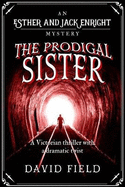 The Prodigal Sister: A Victorian thriller with a shocking twist