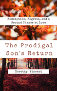 The Prodigal Son's Return: Redemption, Regrets, and a Second Chance at Love