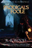 The Prodigal's Foole: A Novel of the Arcana Chronicles