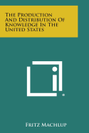 The Production and Distribution of Knowledge in the United States