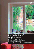 The Production of Hospice Space: Conceptualising the Space of Caring and Dying