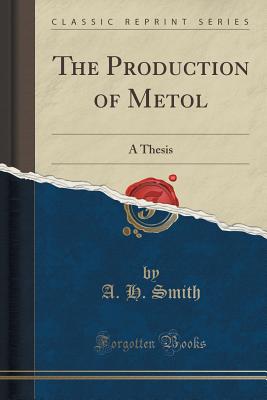 The Production of Metol: A Thesis (Classic Reprint) - Smith, A H