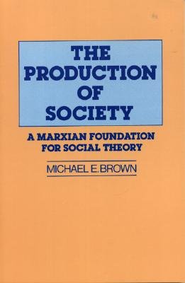 The Production of Society: A Marxian Foundation for Social Theory - Booth, Michael
