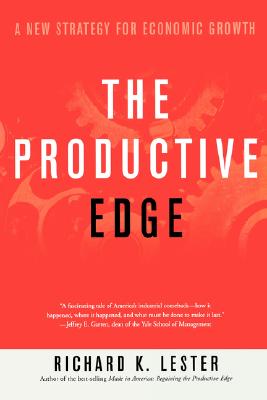 The Productive Edge: A New Strategy for Economic Growth - Lester, Richard Keith