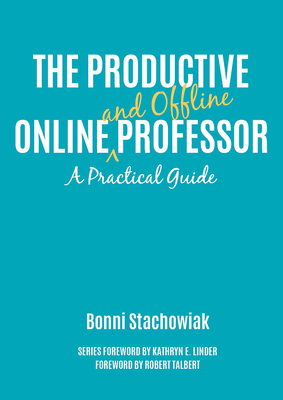 The Productive Online and Offline Professor: A Practical Guide - Stachowiak, Bonni