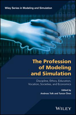 The Profession of Modeling and Simulation: Discipline, Ethics, Education, Vocation, Societies, and Economics - Tolk, Andreas (Editor), and ren, Tuncer (Editor)