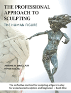 The Professional Approach to Sculpting the Human Figure