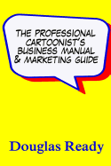 The Professional Cartoonist's Business Manual & Marketing Guide