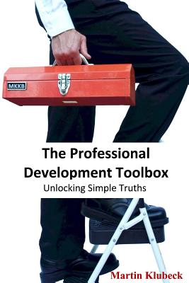 The Professional Development Toolbox: Unlocking simple truths - Bayliss, Bobby (Foreword by), and Langthorne, Michael (Editor), and Klubeck, Martin