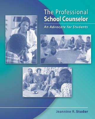 The Professional School Counselor: An Advocate for Students - Studer, Jeannine R, Dr.