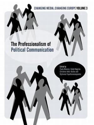 The Professionalisation of Political Communication - Negrine, Ralph, and Holtz-Bacha, Christina, and Papathanassopoulos, Stylianos