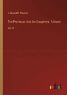 The Professor And his Daughters. A Novel: Vol. III