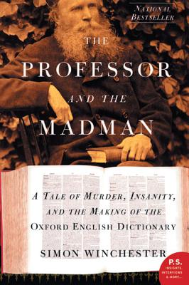 The Professor and the Madman: A Tale of Murder, Insanity, and the Making of the Oxford English Dictionary - Winchester, Simon