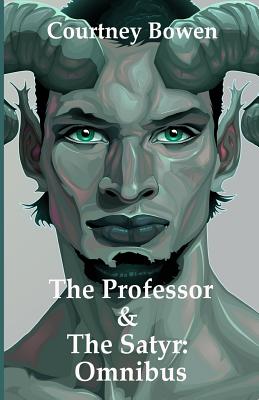 The Professor & The Satyr: Omnibus - Bowen, Courtney