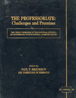 The Professoriate: Challenges and Promises: The Third Yearbook of the National Council of Professors of Educational Administration - Bredson, Paul V (Editor), and Scribner, Jay Paredes (Editor)