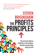 The Profits Principles - The practical guide to building an extraordinary business around doing what you love