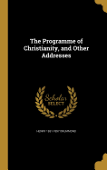 The Programme of Christianity, and Other Addresses