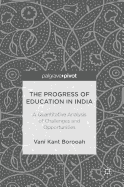 The Progress of Education in India: A Quantitative Analysis of Challenges and Opportunities