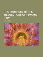 The Progress of the Revolutions of 1640 and 1830