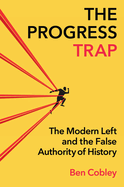 The Progress Trap: The Modern Left and the False Authority of History