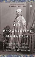 The Progressive Maharaja: Sir Madhava Rao's Hints on the Art and Science of Government