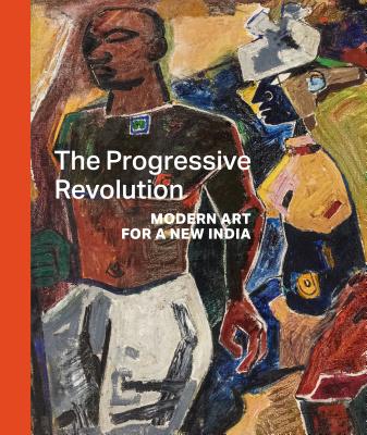 The Progressive Revolution: Modern Art for a New India - Jumabhoy, Zehra, and Tan, Boon Hui, and Sheeran, Josette (Foreword by)