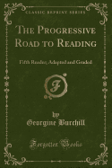 The Progressive Road to Reading: Fifth Reader; Adapted and Graded (Classic Reprint)